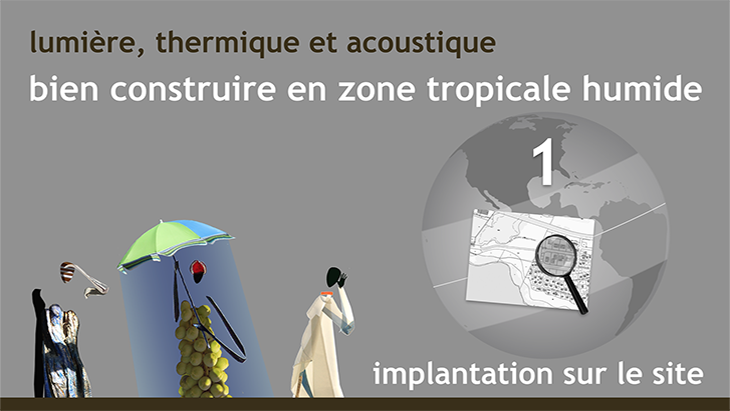 Lumière, thermique et acoustique : Bien construire en zone tropicale humide - Partie 1 : Implantation sur site 2019MOOCBAT01