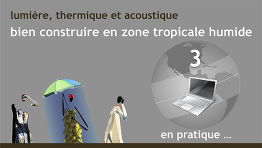 Lumière, thermique et acoustique : Bien construire en zone tropicale humide - Partie 3 : En pratique 2019MOOCBAT03